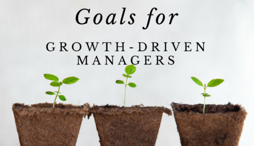 4 Goals Every Growth-Driven Manager Should Have